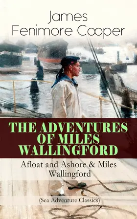 Cooper |  THE ADVENTURES OF MILES WALLINGFORD: Afloat and Ashore & Miles Wallingford (Sea Adventure Classics) | eBook | Sack Fachmedien