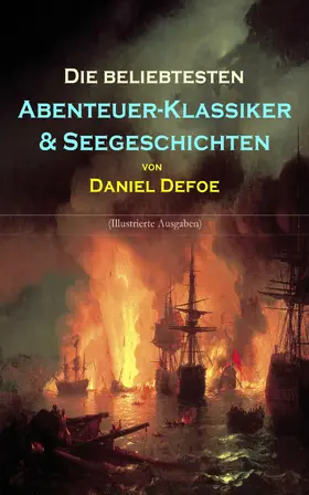 Defoe |  Die beliebtesten Abenteuer-Klassiker & Seegeschichten von Daniel Defoe (Illustrierte Ausgaben) | eBook | Sack Fachmedien