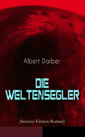 Daiber |  Die Weltensegler (Science-Fiction-Roman) | eBook | Sack Fachmedien