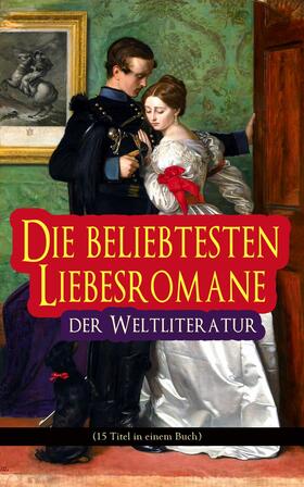 Austen / von Goethe / Brontë |  Die beliebtesten Liebesromane der Weltliteratur (15 Titel in einem Buch) | eBook | Sack Fachmedien