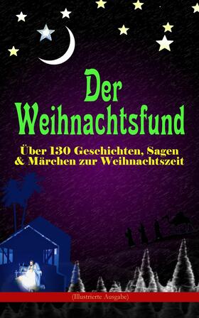 Büchner / Dickens / Stifter |  Der Weihnachtsfund: Über 130 Geschichten, Sagen & Märchen zur Weihnachtszeit (Illustrierte Ausgabe) | eBook | Sack Fachmedien