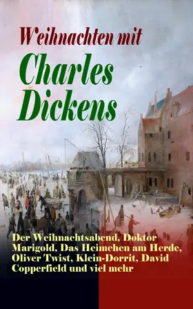 Dickens |  Weihnachten mit Charles Dickens: Der Weihnachtsabend, Doktor Marigold, Das Heimchen am Herde, Oliver Twist, Klein-Dorrit, David Copperfield und viel mehr | eBook | Sack Fachmedien