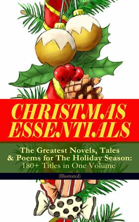 Dickens / Andersen / Alcott |  CHRISTMAS ESSENTIALS - The Greatest Novels, Tales & Poems for The Holiday Season: 180+ Titles in One Volume (Illustrated) | eBook | Sack Fachmedien