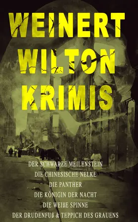 Weinert-Wilton |  Weinert-Wilton-Krimis: Der schwarze Meilenstein, Die chinesische Nelke, Die Panther, Die Königin der Nacht, Die weiße Spinne, Der Drudenfuß & Teppich des Grauens | eBook | Sack Fachmedien