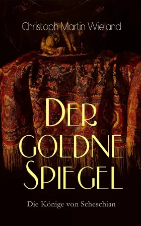 Wieland |  Der goldne Spiegel - Die Könige von Scheschian | eBook | Sack Fachmedien