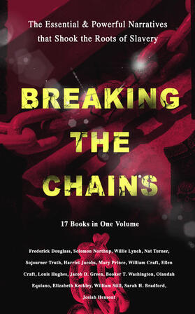 Douglass / Hughes / Jacobs |  BREAKING THE CHAINS - The Essential & Powerful Narratives that Shook the Roots of Slavery (17 Books in One Volume) | eBook | Sack Fachmedien