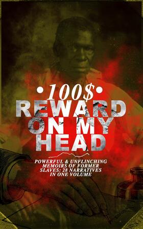 Douglass / Hughes / Northup |  100$ REWARD ON MY HEAD - Powerful & Unflinching Memoirs Of Former Slaves: 28 Narratives in One Volume | eBook | Sack Fachmedien