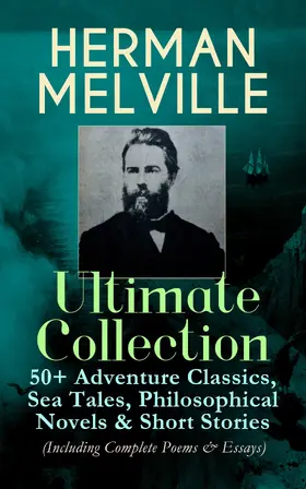 Melville |  HERMAN MELVILLE Ultimate Collection: 50+ Adventure Classics, Philosophical Novels & Short Stories | eBook | Sack Fachmedien