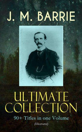 Barrie |  J. M. BARRIE Ultimate Collection: 90+ Titles in one Volume (Illustrated) | eBook | Sack Fachmedien