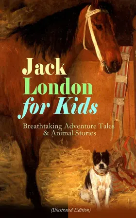 London |  Jack London for Kids - Breathtaking Adventure Tales & Animal Stories (Illustrated Edition) | eBook | Sack Fachmedien