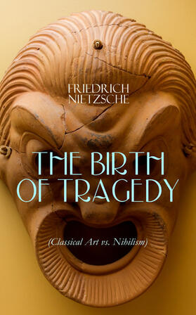 Nietzsche |  THE BIRTH OF TRAGEDY (Classical Art vs. Nihilism) | eBook | Sack Fachmedien