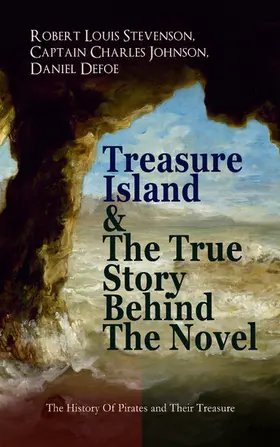 Stevenson / Johnson / Defoe |  Treasure Island & The True Story Behind The Novel - The History Of Pirates and Their Treasure | eBook | Sack Fachmedien