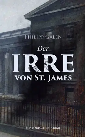 Galen |  Der Irre von St. James (Historischer Krimi) | eBook | Sack Fachmedien