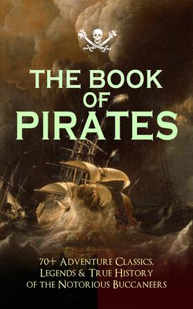 Johnson / Stevenson / Pyle |  THE BOOK OF PIRATES: 70+ Adventure Classics, Legends & True History of the Notorious Buccaneers | eBook | Sack Fachmedien