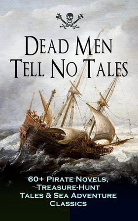 Johnson / Stevenson / Pyle |  Dead Men Tell No Tales - 60+ Pirate Novels, Treasure-Hunt Tales & Sea Adventure Classics | eBook | Sack Fachmedien