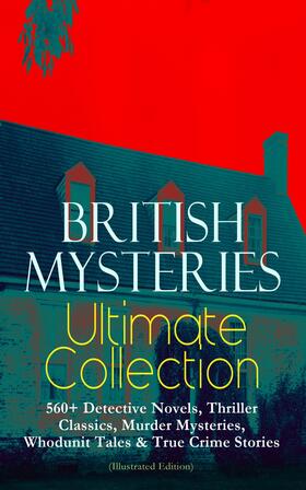 Doyle / Bramah / Wallace |  BRITISH MYSTERIES Ultimate Collection: 560+ Detective Novels, Thriller Classics, Murder Mysteries, Whodunit Tales & True Crime Stories (Illustrated Edition) | eBook | Sack Fachmedien