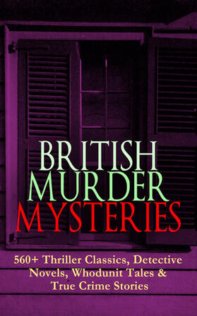 Doyle / Bramah / Wallace |  BRITISH MURDER MYSTERIES: 560+ Thriller Classics, Detective Novels, Whodunit Tales & True Crime Stories | eBook | Sack Fachmedien