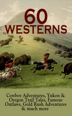 Grey / London / Brand |  60 WESTERNS: Cowboy Adventures, Yukon & Oregon Trail Tales, Famous Outlaws, Gold Rush Adventures | eBook | Sack Fachmedien