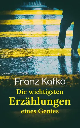 Kafka |  Franz Kafka: Die wichtigsten Erzählungen eines Genies | eBook | Sack Fachmedien