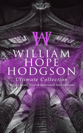 Hodgson |  WILLIAM HOPE HODGSON Ultimate Collection: Horror Classics, Occult & Supernatural Tales and Poems | eBook | Sack Fachmedien