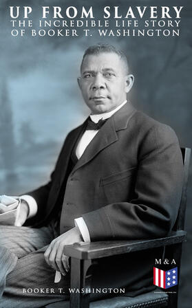 Washington |  Up From Slavery: The Incredible Life Story of Booker T. Washington | eBook | Sack Fachmedien