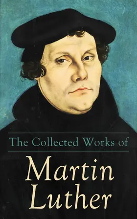 Luther |  The Collected Works of Martin Luther | eBook | Sack Fachmedien