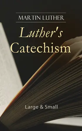 Luther |  Luther's Catechism: Large & Small | eBook | Sack Fachmedien