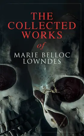 Lowndes |  The Collected Works of Marie Belloc Lowndes | eBook | Sack Fachmedien