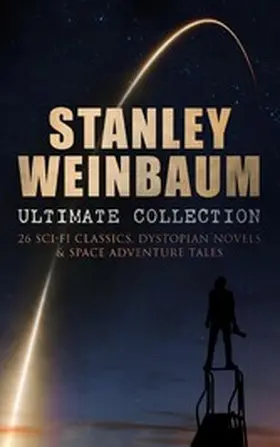 Weinbaum |  STANLEY WEINBAUM Ultimate Collection: 24 Sci-Fi Classics, Dystopian Novels & Space Adventure Tales | eBook | Sack Fachmedien