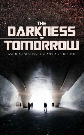 Wells / Hodgson / London |  THE DARKNESS OF TOMORROW - Dystopian Novels & Post-Apocalyptic Stories | eBook | Sack Fachmedien