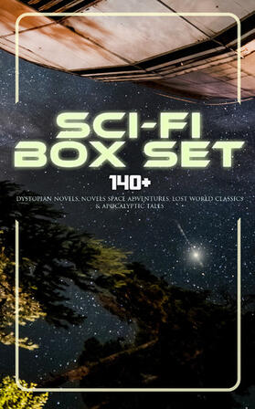 Wells / Merritt / Wallace |  Sci-Fi Box Set: 140+ Dystopian Novels, Novels Space Adventures, Lost World Classics & Apocalyptic Tales | eBook | Sack Fachmedien
