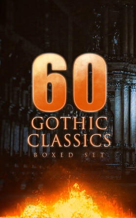 Poe / Shelley / Walpole |  60 GOTHIC CLASSICS - Boxed Set: Dark Fantasy Novels, Supernatural Mysteries, Horror Tales & Gothic Romances | eBook | Sack Fachmedien