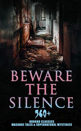 Gautier / Marsh / Lovecraft |  Beware The Silence: 560+ Horror Classics, Macabre Tales & Supernatural Mysteries | eBook | Sack Fachmedien