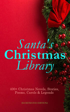 Henry / Twain / Potter |  Santa's Christmas Library: 400+ Christmas Novels, Stories, Poems, Carols & Legends (Illustrated Edition) | eBook | Sack Fachmedien