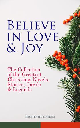 Dickens / Henry / Twain |  Believe in Love & Joy: The Collection of the Greatest Christmas Novels, Stories, Carols & Legends (Illustrated Edition) | eBook | Sack Fachmedien