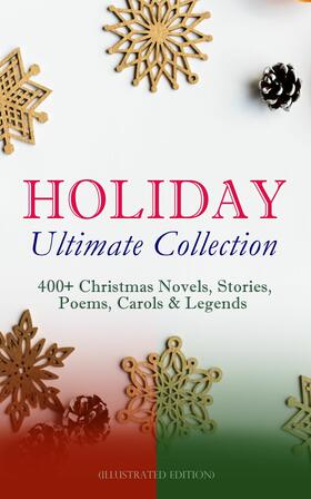Stevenson / Alcott / Henry |  HOLIDAY Ultimate Collection: 400+ Christmas Novels, Stories, Poems, Carols & Legends (Illustrated Edition) | eBook | Sack Fachmedien