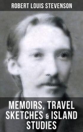 Stevenson |  Robert Louis Stevenson: Memoirs, Travel Sketches & Island Studies | eBook | Sack Fachmedien