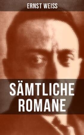 Weiß |  Sämtliche Romane von Ernst Weiß | eBook | Sack Fachmedien