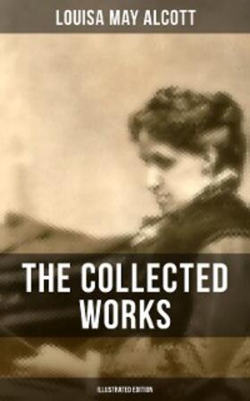 Alcott |  The Collected Works of Louisa May Alcott (Illustrated Edition) | eBook | Sack Fachmedien