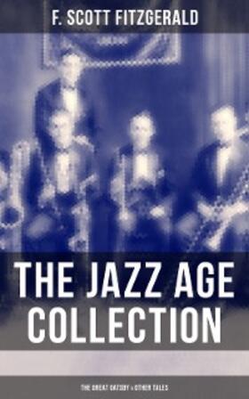 Fitzgerald |  THE JAZZ AGE COLLECTION - The Great Gatsby & Other Tales | eBook | Sack Fachmedien