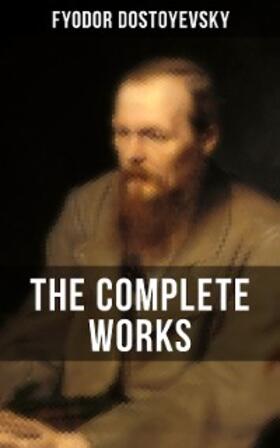 Dostoyevsky |  THE COMPLETE WORKS OF FYODOR DOSTOYEVSKY | eBook | Sack Fachmedien