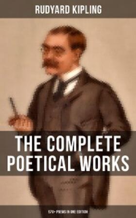 Kipling |  The Complete Poetical Works of Rudyard Kipling (570+ Poems in One Edition) | eBook | Sack Fachmedien