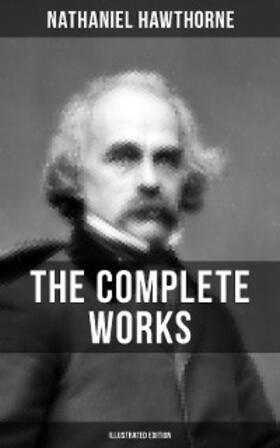 Hawthorne |  The Complete Works of Nathaniel Hawthorne (Illustrated Edition) | eBook | Sack Fachmedien