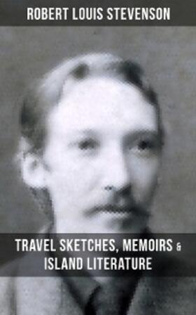 Stevenson |  Robert Louis Stevenson: Travel Sketches, Memoirs & Island Literature | eBook | Sack Fachmedien