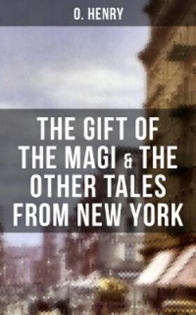 Henry |  THE GIFT OF THE MAGI & THE OTHER TALES FROM NEW YORK | eBook | Sack Fachmedien