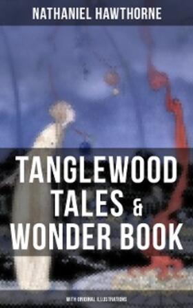 Hawthorne |  TANGLEWOOD TALES & WONDER BOOK (With Original Illustrations) | eBook | Sack Fachmedien