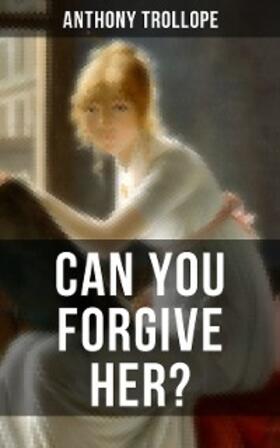 Trollope |  CAN YOU FORGIVE HER? | eBook | Sack Fachmedien