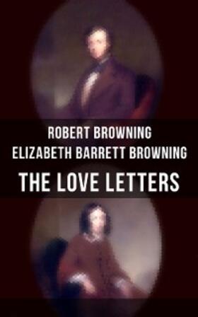 Browning / Barrett |  The Love Letters of Elizabeth Barrett Browning & Robert Browning | eBook | Sack Fachmedien