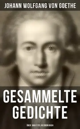 Goethe |  Gesammelte Gedichte (Über 1000 Titel in einem Buch) | eBook | Sack Fachmedien