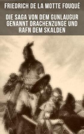 de la Fouqué | Die Saga von dem Gunlaugur genannt Drachenzunge und Rafn dem Skalden | E-Book | sack.de